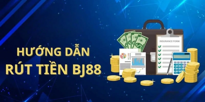 Rút tiền BJ88 với 4 bước an toàn và nhanh chóng