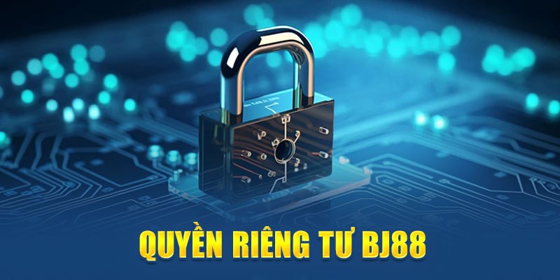 Chia sẻ thông tin thú vị về quyền riêng tư BJ88