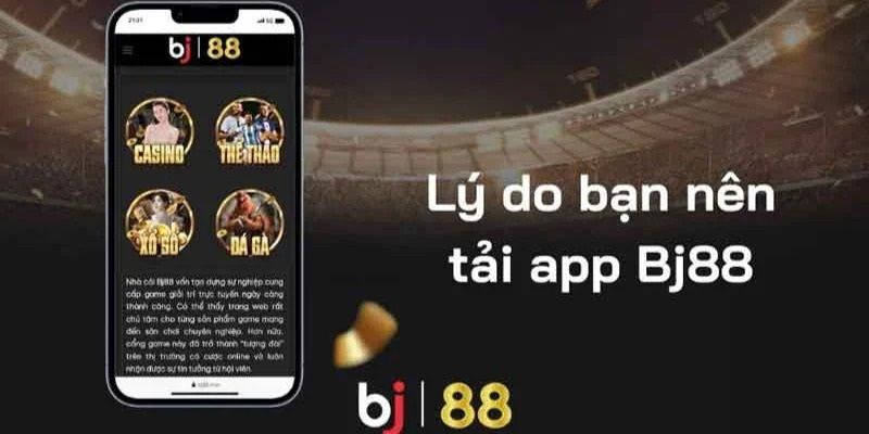 Lý do nên tải app BJ88