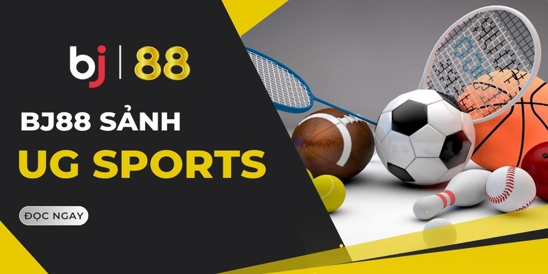 Sảnh thể thao UG Sports tại BJ88 chứng minh đẳng cấp cá độ chuyên nghiệp